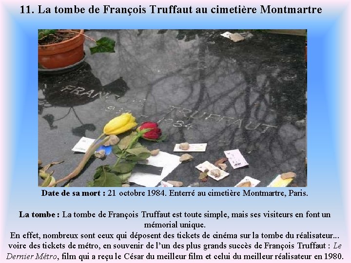 11. La tombe de François Truffaut au cimetière Montmartre Date de sa mort :