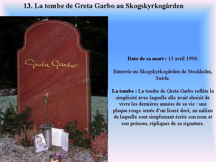 13. La tombe de Greta Garbo au Skogskyrkogården Date de sa mort : 15