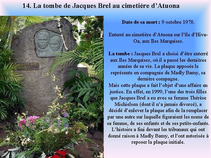 14. La tombe de Jacques Brel au cimetière d’Atuona Date de sa mort :