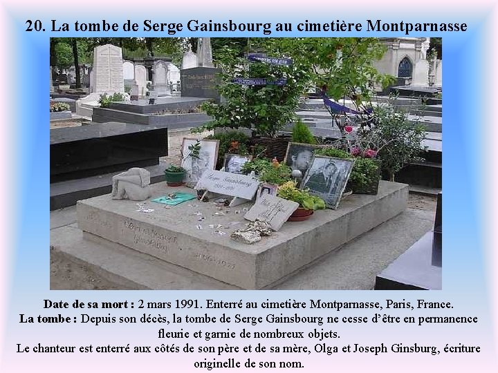 20. La tombe de Serge Gainsbourg au cimetière Montparnasse Date de sa mort :