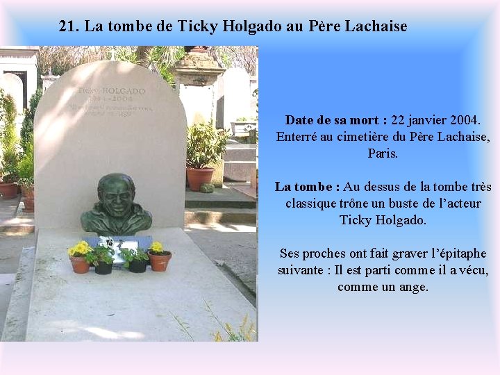 21. La tombe de Ticky Holgado au Père Lachaise Date de sa mort :