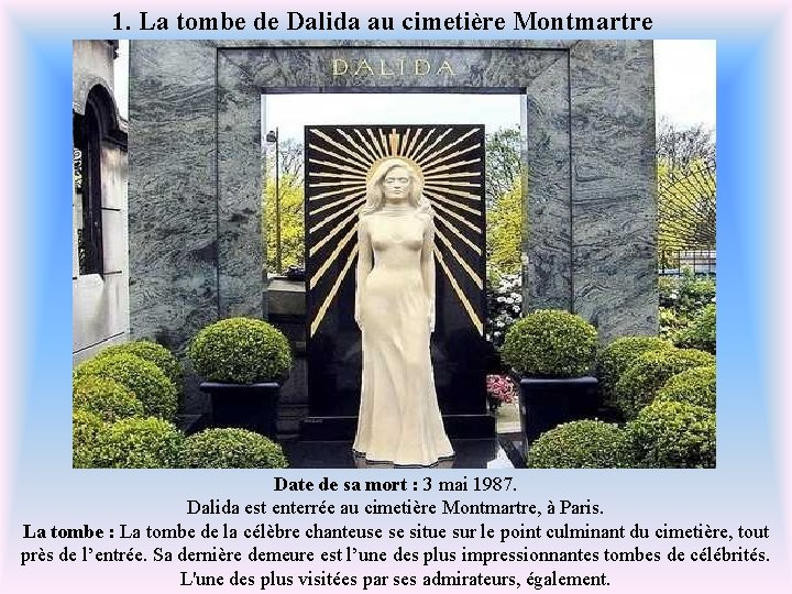 1. La tombe de Dalida au cimetière Montmartre Date de sa mort : 3