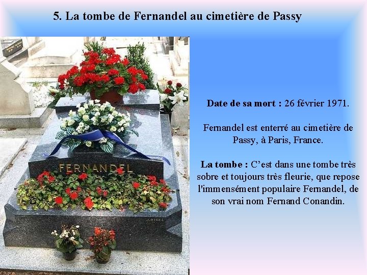 5. La tombe de Fernandel au cimetière de Passy Date de sa mort :