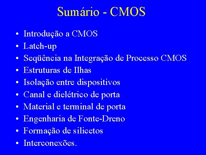 Sumário - CMOS • • • Introdução a CMOS Latch-up Seqüência na Integração de