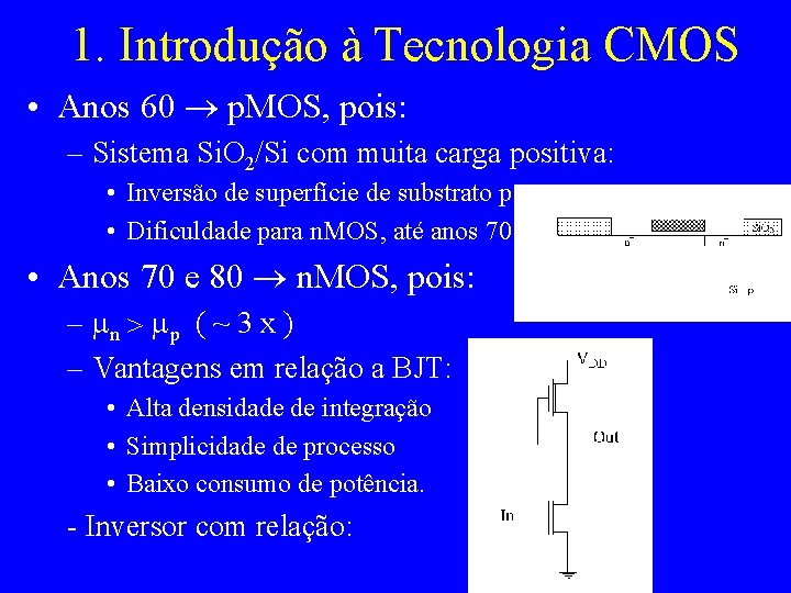 1. Introdução à Tecnologia CMOS • Anos 60 p. MOS, pois: – Sistema Si.