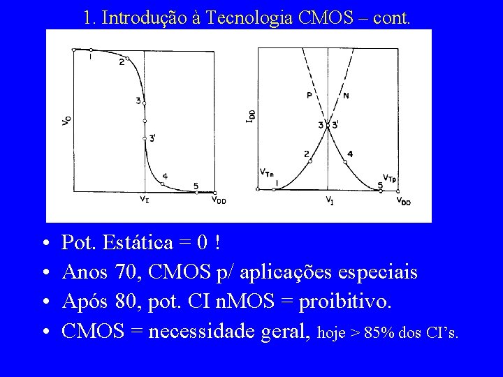 1. Introdução à Tecnologia CMOS – cont. • • Pot. Estática = 0 !