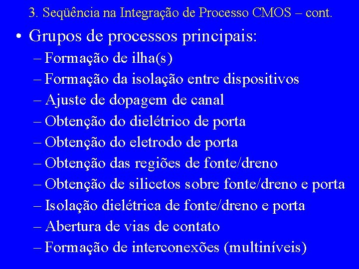 3. Seqüência na Integração de Processo CMOS – cont. • Grupos de processos principais: