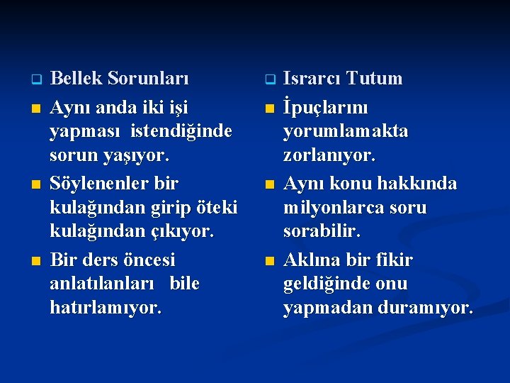 q n n n Bellek Sorunları Aynı anda iki işi yapması istendiğinde sorun yaşıyor.