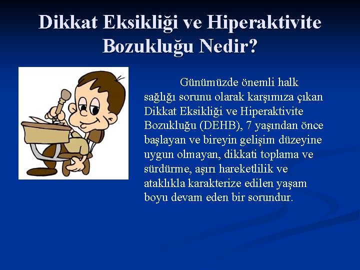 Dikkat Eksikliği ve Hiperaktivite Bozukluğu Nedir? Günümüzde önemli halk sağlığı sorunu olarak karşımıza çıkan