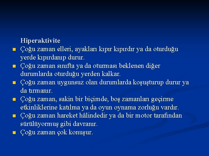 n n n Hiperaktivite Çoğu zaman elleri, ayakları kıpırdır ya da oturduğu yerde kıpırdanıp