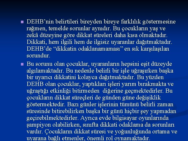 n n DEHB’nin belirtileri bireyden bireye farklılık göstermesine rağmen, temelde sorunlar aynıdır. Bu çocukların