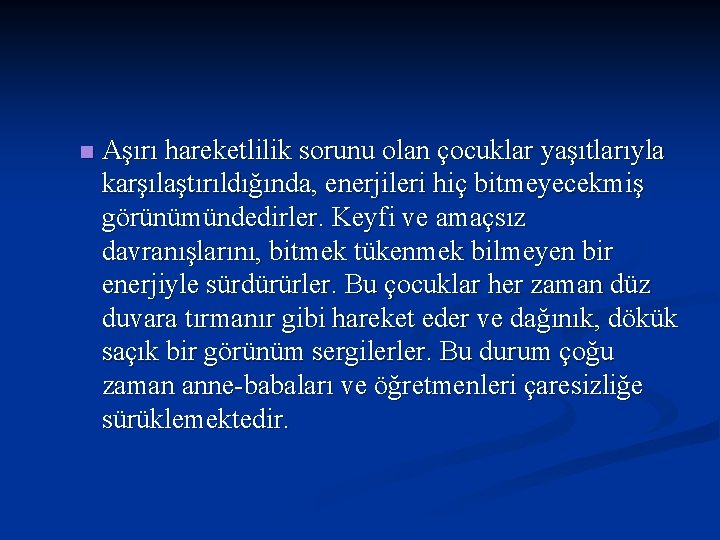 n Aşırı hareketlilik sorunu olan çocuklar yaşıtlarıyla karşılaştırıldığında, enerjileri hiç bitmeyecekmiş görünümündedirler. Keyfi ve