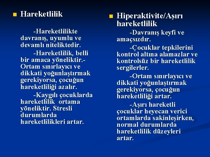 n Hareketlilik -Hareketlilikte davranış, uyumlu ve devamlı niteliktedir. -Hareketlilik, belli bir amaca yöneliktir. Ortam