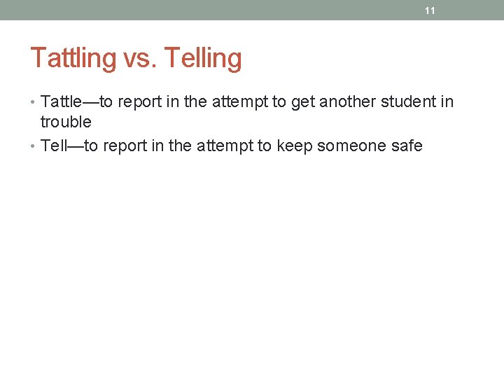 11 Tattling vs. Telling • Tattle—to report in the attempt to get another student