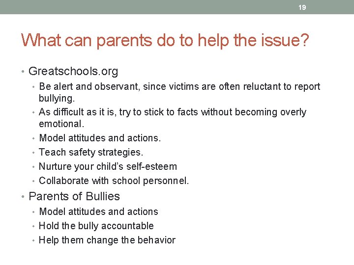 19 What can parents do to help the issue? • Greatschools. org • Be