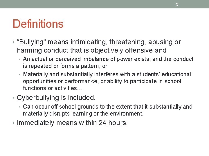 3 Definitions • “Bullying” means intimidating, threatening, abusing or harming conduct that is objectively