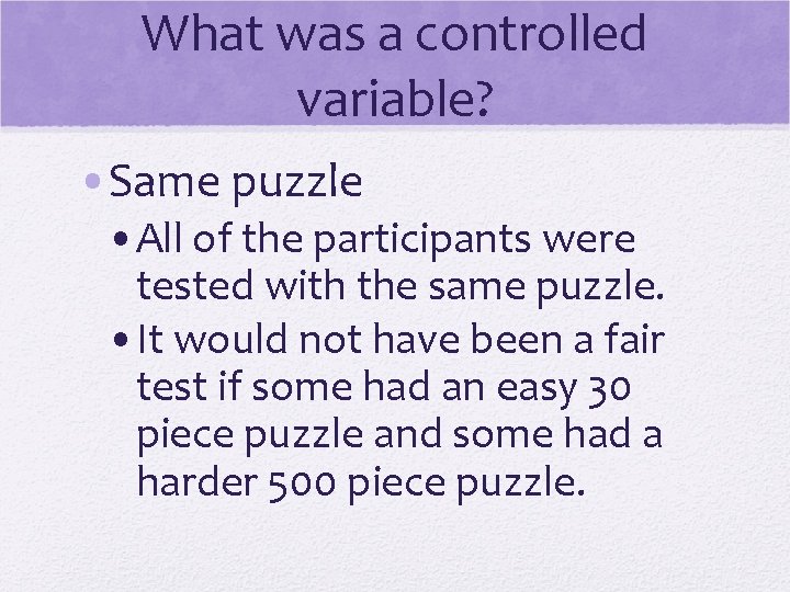 What was a controlled variable? • Same puzzle • All of the participants were