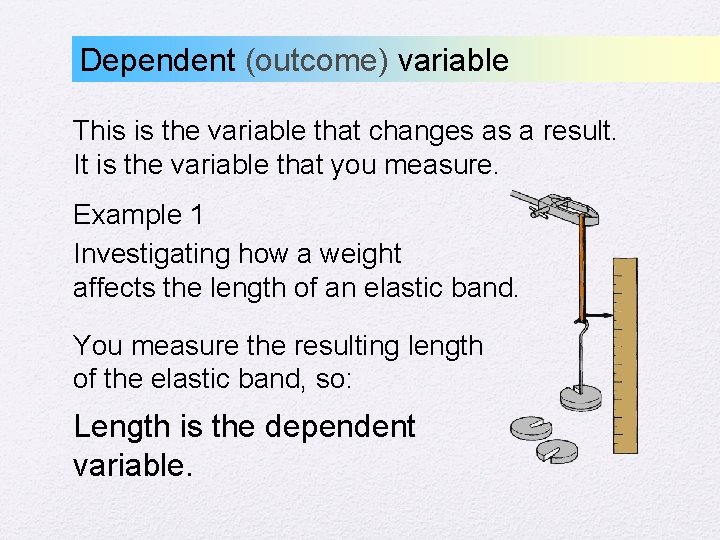 Dependent (outcome) variable This is the variable that changes as a result. It is