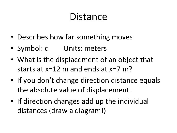 Distance • Describes how far something moves • Symbol: d Units: meters • What