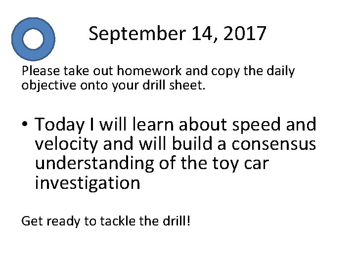 September 14, 2017 Please take out homework and copy the daily objective onto your