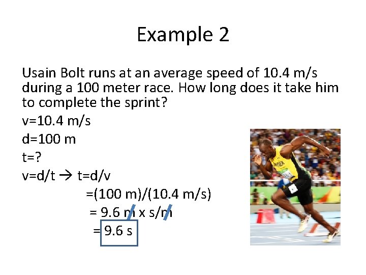 Example 2 Usain Bolt runs at an average speed of 10. 4 m/s during