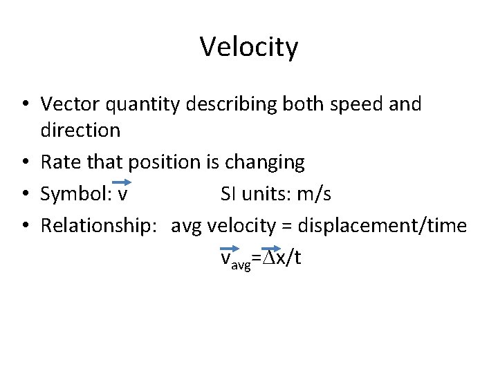 Velocity • Vector quantity describing both speed and direction • Rate that position is