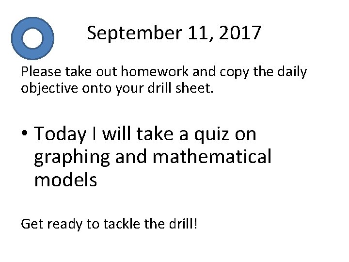 September 11, 2017 Please take out homework and copy the daily objective onto your
