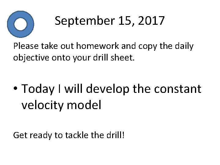 September 15, 2017 Please take out homework and copy the daily objective onto your