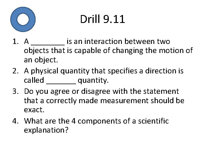 Drill 9. 11 1. A ____ is an interaction between two objects that is