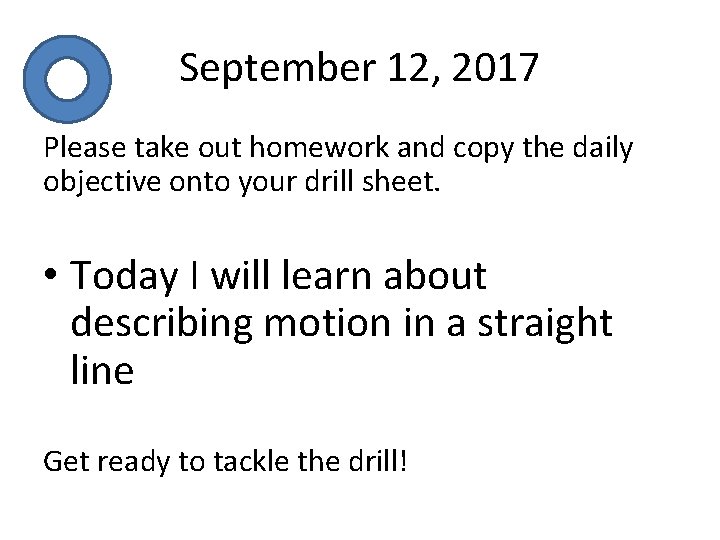 September 12, 2017 Please take out homework and copy the daily objective onto your