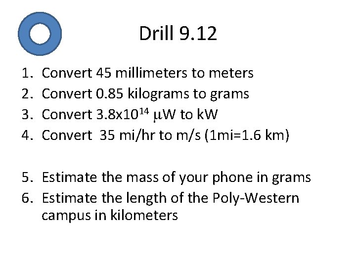 Drill 9. 12 1. 2. 3. 4. Convert 45 millimeters to meters Convert 0.