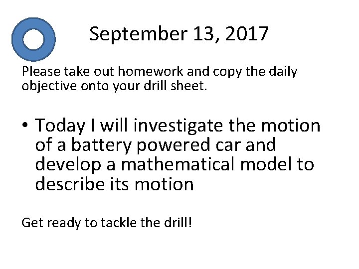 September 13, 2017 Please take out homework and copy the daily objective onto your