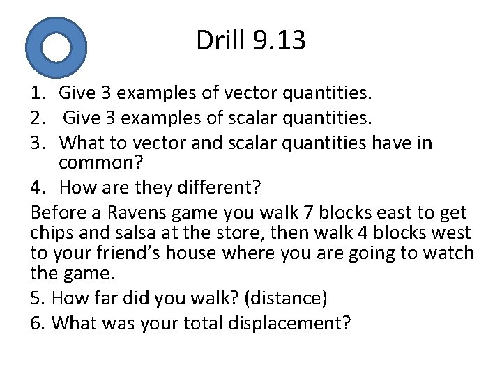 Drill 9. 13 1. Give 3 examples of vector quantities. 2. Give 3 examples