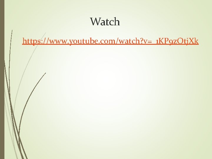 Watch https: //www. youtube. com/watch? v=_1 KP 9 z. Otj. Xk 