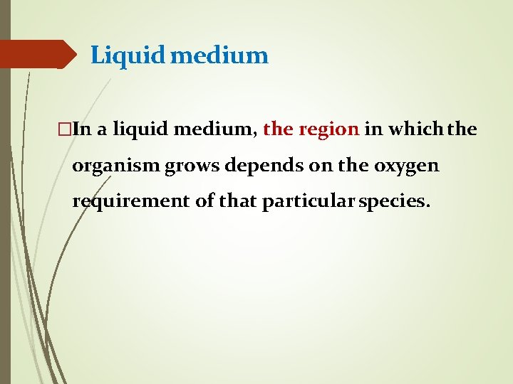Liquid medium �In a liquid medium, the region in which the organism grows depends