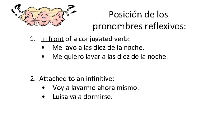 Posición de los pronombres reflexivos: 1. In front of a conjugated verb: • Me