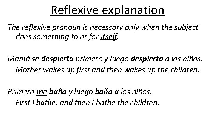 Reflexive explanation The reflexive pronoun is necessary only when the subject does something to