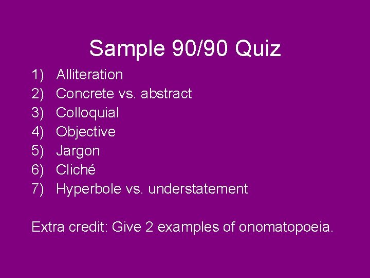 Sample 90/90 Quiz 1) 2) 3) 4) 5) 6) 7) Alliteration Concrete vs. abstract