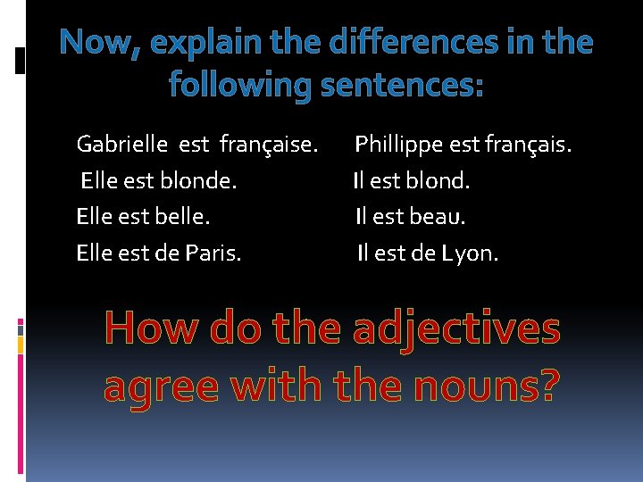 Now, explain the differences in the following sentences: Gabrielle est française. Elle est blonde.
