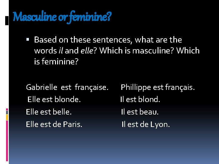 Masculine or feminine? Based on these sentences, what are the words il and elle?