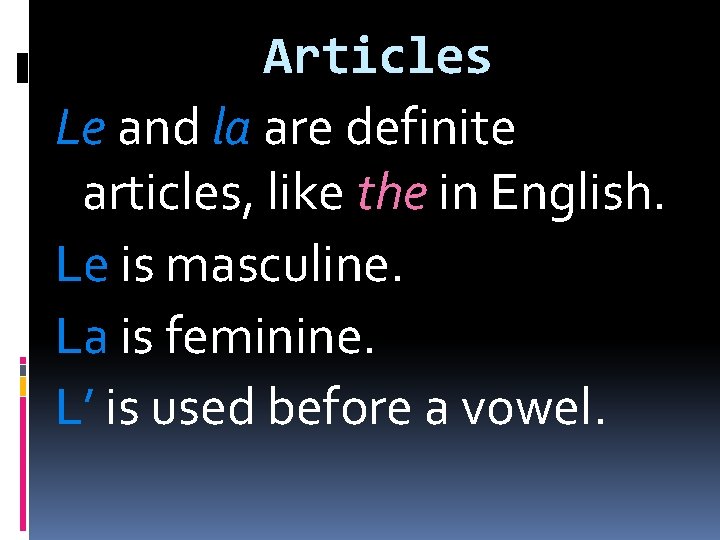 Articles Le and la are definite articles, like the in English. Le is masculine.