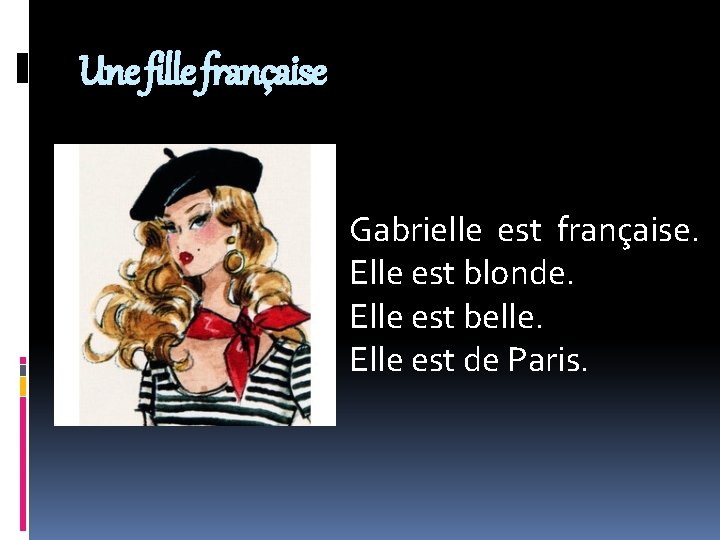 Une fille française Gabrielle est française. Elle est blonde. Elle est belle. Elle est