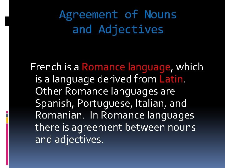 Agreement of Nouns and Adjectives French is a Romance language, which is a language