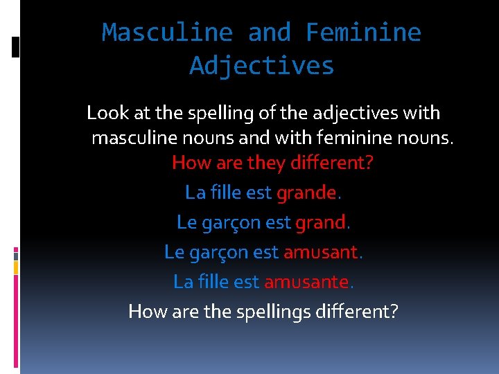 Masculine and Feminine Adjectives Look at the spelling of the adjectives with masculine nouns