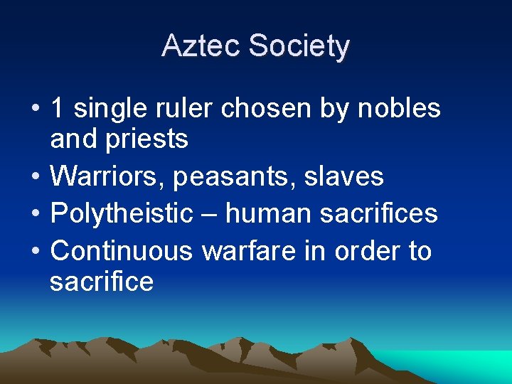Aztec Society • 1 single ruler chosen by nobles and priests • Warriors, peasants,