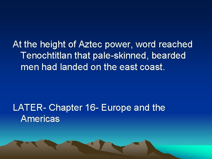 At the height of Aztec power, word reached Tenochtitlan that pale-skinned, bearded men had