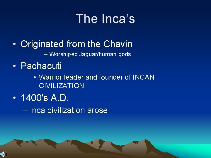 The Inca’s • Originated from the Chavin – Worshiped Jaguar/human gods • Pachacuti •