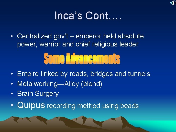 Inca’s Cont…. • Centralized gov’t – emperor held absolute power, warrior and chief religious