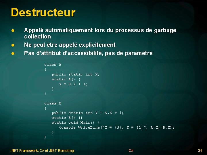 Destructeur l l l Appelé automatiquement lors du processus de garbage collection Ne peut