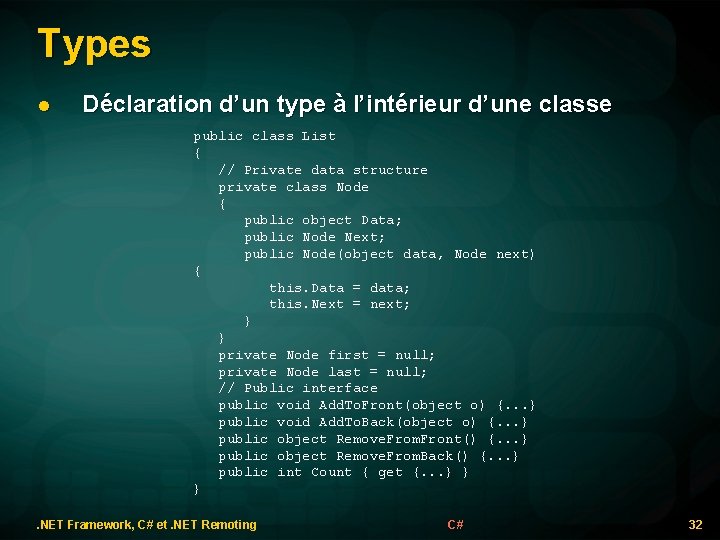 Types l Déclaration d’un type à l’intérieur d’une classe public class List { //